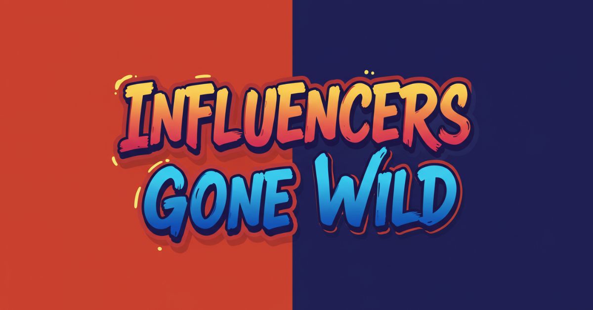 Influencers Gone Wild